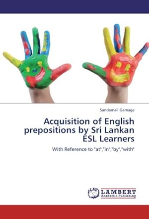 Seller image for Acquisition of English prepositions by Sri Lankan ESL Learners : With Reference to "at","in","by","with" for sale by AHA-BUCH GmbH