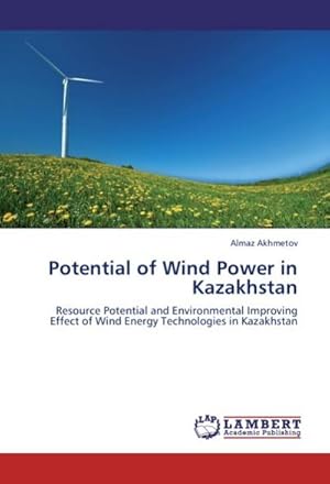 Imagen del vendedor de Potential of Wind Power in Kazakhstan : Resource Potential and Environmental Improving Effect of Wind Energy Technologies in Kazakhstan a la venta por AHA-BUCH GmbH