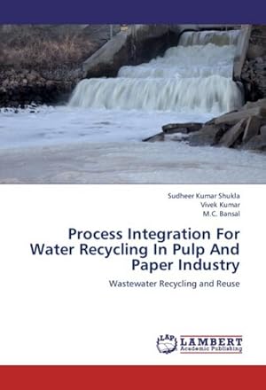 Seller image for Process Integration For Water Recycling In Pulp And Paper Industry : Wastewater Recycling and Reuse for sale by AHA-BUCH GmbH