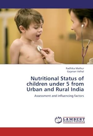 Immagine del venditore per Nutritional Status of children under 5 from Urban and Rural India : Assessment and influencing factors venduto da AHA-BUCH GmbH