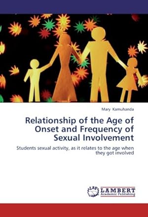 Seller image for Relationship of the Age of Onset and Frequency of Sexual Involvement : Students sexual activity, as it relates to the age when they got involved for sale by AHA-BUCH GmbH