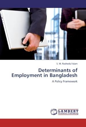 Seller image for Determinants of Employment in Bangladesh : A Policy Framework for sale by AHA-BUCH GmbH