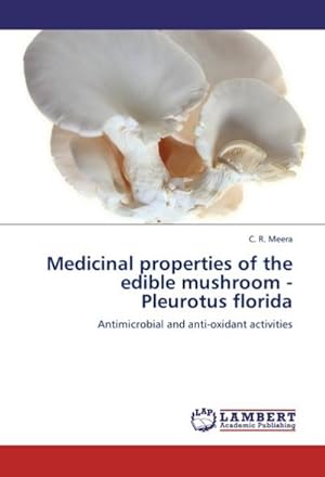 Image du vendeur pour Medicinal properties of the edible mushroom - Pleurotus florida : Antimicrobial and anti-oxidant activities mis en vente par AHA-BUCH GmbH