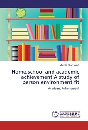 Bild des Verkufers fr Home,school and academic achievement:A study of person environment fit : Academic Acheivement zum Verkauf von AHA-BUCH GmbH