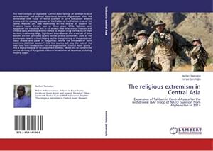 Seller image for The religious extremism in Central Asia : Expansion of Taliban in Central Asia after the withdrawal ISAF troop of NATO coalition from Afghanistan in 2014 for sale by AHA-BUCH GmbH
