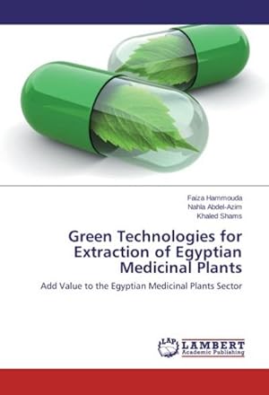 Bild des Verkufers fr Green Technologies for Extraction of Egyptian Medicinal Plants : Add Value to the Egyptian Medicinal Plants Sector zum Verkauf von AHA-BUCH GmbH