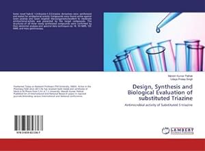 Seller image for Design, Synthesis and Biological Evaluation of substituted Triazine : Antimicrobial activity of Substituted S-triazine for sale by AHA-BUCH GmbH