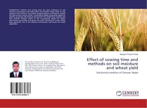 Imagen del vendedor de Effect of sowing time and methods on soil moisture and wheat yield : Sub-humid condition of Chitwan, Nepal a la venta por AHA-BUCH GmbH