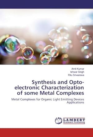 Seller image for Synthesis and Opto-electronic Characterization of some Metal Complexes : Metal Complexes for Organic Light Emitting Devices Applications for sale by AHA-BUCH GmbH