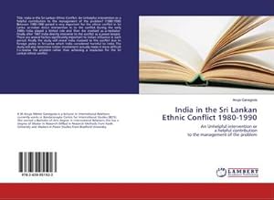 Imagen del vendedor de India in the Sri Lankan Ethnic Conflict 1980-1990 : An Unhelpful intervention or a helpful contribution to the management of the problem a la venta por AHA-BUCH GmbH