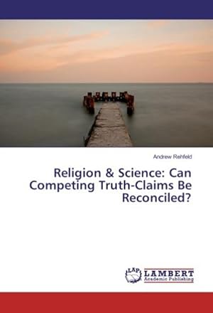 Bild des Verkufers fr Religion & Science: Can Competing Truth-Claims Be Reconciled? zum Verkauf von AHA-BUCH GmbH