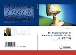 Image du vendeur pour The Implementation of Stalinist Art Model in Estonia in 1945-1950 : A Story of Defeat of Artists'' Free Will mis en vente par AHA-BUCH GmbH
