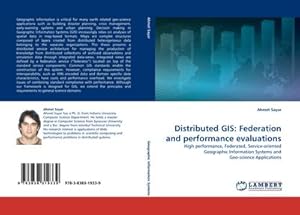 Image du vendeur pour Distributed GIS: Federation and performance evaluations : High performance, Federated, Service-oriented Geographic Information Systems and Geo-science Applications mis en vente par AHA-BUCH GmbH