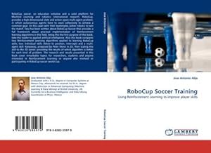 Imagen del vendedor de RoboCup Soccer Training : Using Reinforcement Learning to improve player skills a la venta por AHA-BUCH GmbH