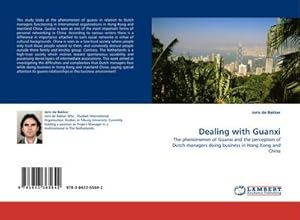 Seller image for Dealing with Guanxi : The phenomenon of Guanxi and the perception of Dutch managers doing business in Hong Kong and China for sale by AHA-BUCH GmbH