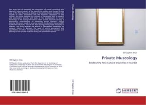 Immagine del venditore per Private Museology : Establishing New Cultural Industries in Istanbul venduto da AHA-BUCH GmbH