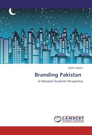 Imagen del vendedor de Branding Pakistan : A Pakistani Students' Perspective a la venta por AHA-BUCH GmbH