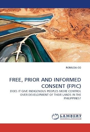 Seller image for FREE, PRIOR AND INFORMED CONSENT (FPIC) : DOES IT GIVE INDIGENOUS PEOPLES MORE CONTROL OVER DEVELOPMENT OF THEIR LANDS IN THE PHILIPPINES? for sale by AHA-BUCH GmbH