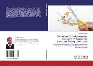 Seller image for Common Carotid Arteries Changes in Sudanese Smokers Using Ultrasoud : Evaluation of Common Carotid Arteries Changes in Sudanese Smokers Using Medical Ultrasound (B-Mode and Doppler) for sale by AHA-BUCH GmbH