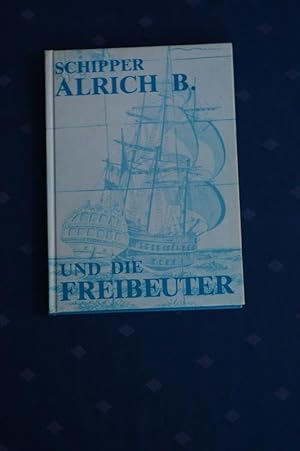 Schipper Alrich B. und die Freibeuter ; Ein Beitrag zur Geschichte der Stadt Emden und seiner Fam...