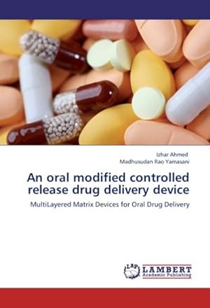 Immagine del venditore per An oral modified controlled release drug delivery device : MultiLayered Matrix Devices for Oral Drug Delivery venduto da AHA-BUCH GmbH