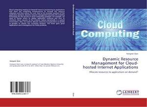 Seller image for Dynamic Resource Management for Cloud-hosted Internet Applications : Allocate resources to applications on-demand? for sale by AHA-BUCH GmbH