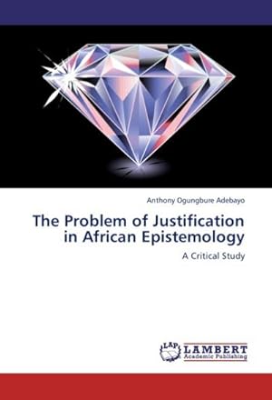 Seller image for The Problem of Justification in African Epistemology : A Critical Study for sale by AHA-BUCH GmbH