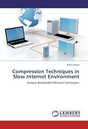 Seller image for Compression Techniques in Slow Internet Environment : Various Bandwidth Efficient Techniques for sale by AHA-BUCH GmbH