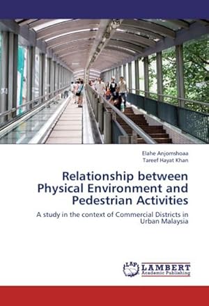 Seller image for Relationship between Physical Environment and Pedestrian Activities : A study in the context of Commercial Districts in Urban Malaysia for sale by AHA-BUCH GmbH