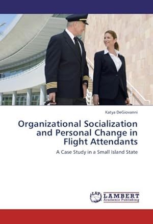 Image du vendeur pour Organizational Socialization and Personal Change in Flight Attendants : A Case Study in a Small Island State mis en vente par AHA-BUCH GmbH