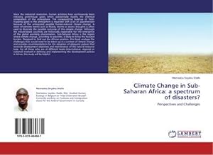 Bild des Verkufers fr Climate Change in Sub-Saharan Africa: a spectrum of disasters? : Perspectives and Challenges zum Verkauf von AHA-BUCH GmbH