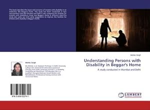 Seller image for Understanding Persons with Disability in Beggar's Home : A study conducted in Mumbai and Delhi for sale by AHA-BUCH GmbH