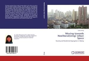 Imagen del vendedor de Moving towards Neoliberal(izing) Urban Space : Housing and Residential Segregation in Beijing a la venta por AHA-BUCH GmbH