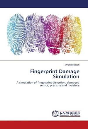 Seller image for Fingerprint Damage Simulation : A simulation of fingerprint distortion, damaged sensor, pressure and moisture for sale by AHA-BUCH GmbH