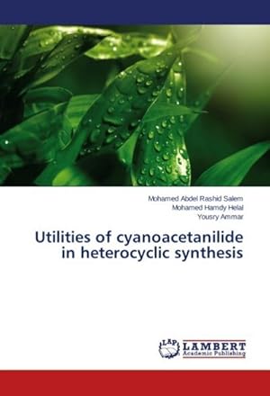 Imagen del vendedor de Utilities of cyanoacetanilide in heterocyclic synthesis a la venta por AHA-BUCH GmbH