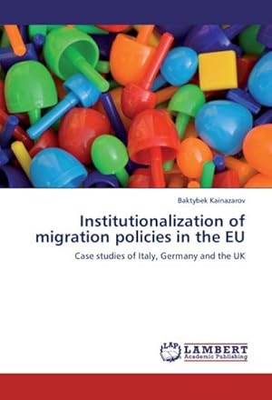 Immagine del venditore per Institutionalization of migration policies in the EU : Case studies of Italy, Germany and the UK venduto da AHA-BUCH GmbH