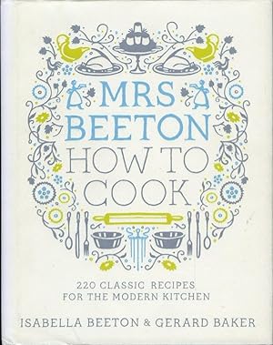 Mrs Beeton How to Cook - 220 Classic Recipes for the Modern Kitchen