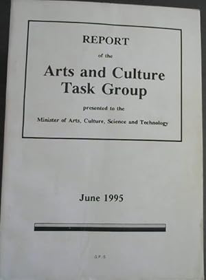 Report of the Arts and Culture Task Group presented to the Minister of Arts, Culture, Science and...