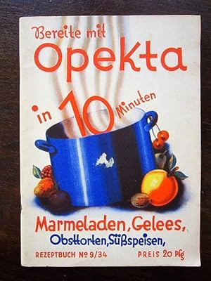 Seller image for Bereite mit Opekta in 10 Minuten Marmeladen, Gelees, Obsttorten, Süßspeisen. Rezeptbuch No. 9/34 for sale by Rudi Euchler Buchhandlung & Antiquariat