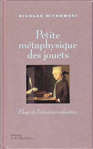 Petite métaphysique des jouets. Éloge de l'intuition enfantine.