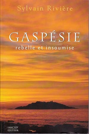 Gaspésie rebelle et insoumise.