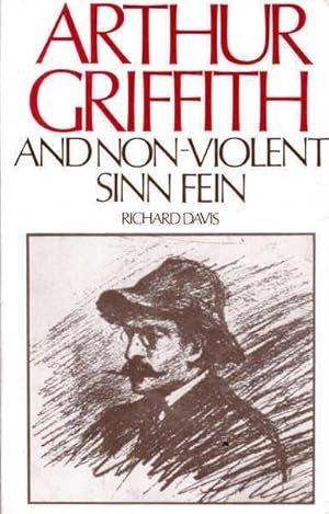 Arthur Griffith and Non-Violent Sinn Fein