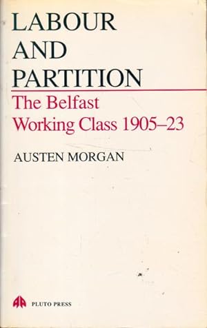Seller image for Labour and Partition: The Belfast Working Class 1905-23 for sale by Goulds Book Arcade, Sydney