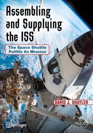 Bild des Verkufers fr Assembling and Supplying the ISS : The Space Shuttle Fulfills Its Mission zum Verkauf von AHA-BUCH GmbH