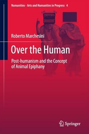 Bild des Verkufers fr Over the Human : Post-humanism and the Concept of Animal Epiphany zum Verkauf von AHA-BUCH GmbH