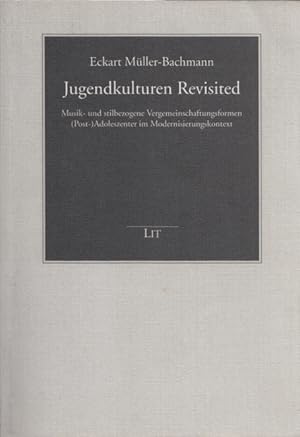 Jugendkulturen Revisited. Musik- und stilbezogene Vergemeinschaftungsformen (Post-) Adoleszenter ...