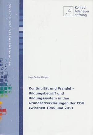 Bild des Verkufers fr Kontinuitt und Wandel - Bildungsbegriff und Bildungssystem in den Grundsatzerklrungen der CDU zwischen 1945 und 2011. Eine Verffentlichung der Konrad-Adenauer-Stiftung e.V. (= Bildungsrepublik Deutschland). zum Verkauf von Buch von den Driesch