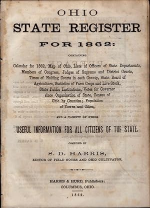 Seller image for Ohio State Register for 1862 Containing Calendar for 1862, Map of Ohio, Lists of Officers of State Department, Members of Congress, Judges of Supreme and District Courts, Times of Holding Courts in Each County, State Board of Agriculture, Statistics of Farm Crops and Live Stock, State Public Institutions, Votes for Governor since Organization of State, Census of Ohio by Counties; Population of Towns and Cities, and a Variety of Other Useful Information For All Citizens of the State for sale by Americana Books, ABAA