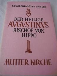 Bild des Verkufers fr Der Heilige Augustinus Bischof von Hippo 354-430 Die Kirchenvter und wir zum Verkauf von Alte Bcherwelt