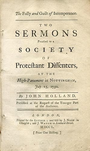 The Folly and Guilt of Intemperance. Two Sermons Preached to a Society of Protestant Dissenters, ...